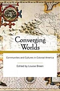 Converging Worlds : Communities and Cultures in Colonial America (Paperback)
