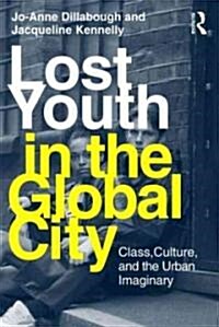 Lost Youth in the Global City : Class, Culture, and the Urban Imaginary (Paperback)