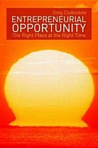 Entrepreneurial Opportunity : The Right Place at the Right Time (Paperback)