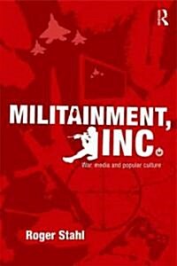 Militainment, Inc. : War, Media, and Popular Culture (Paperback)