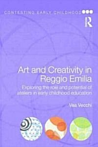 Art and Creativity in Reggio Emilia : Exploring the Role and Potential of Ateliers in Early Childhood Education (Paperback)