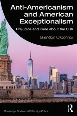 Anti-Americanism and American Exceptionalism : Prejudice and Pride about the USA (Paperback)