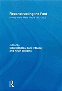 Reconstructing the Past : History in the Mass Media 1890–2005 (Paperback)