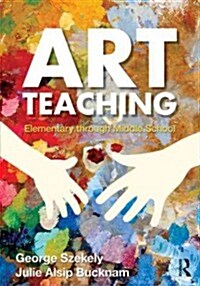 Art Teaching : Elementary Through Middle School (Paperback)