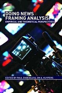 Doing News Framing Analysis : Empirical and Theoretical Perspectives (Paperback)