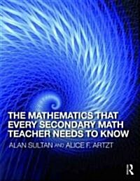 The Mathematics That Every Secondary School Math Teacher Needs to Know (Paperback)