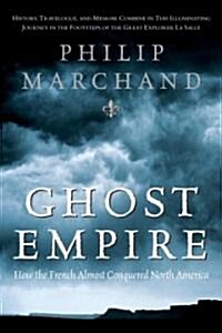 Ghost Empire: How the French Almost Conquered North America (Paperback)