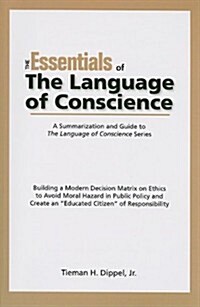 The Essentials of the Language of Conscience: Building a Modern Decision Matrix on Ethics to Avoid Moral Hazard in Public Policy and Create an Educat (Paperback)