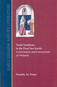 Noah Traditions in the Dead Sea Scrolls: Conversations and Controversies of Antiquity (Paperback, New)