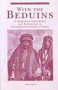 With the Beduins : A Narrative of Journeys and Adventures in Unfrequented Parts of Syria (Paperback)