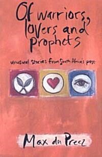 Of Warriors, Lovers and Prophets: Unusual Stories from South Africas Past (Paperback)