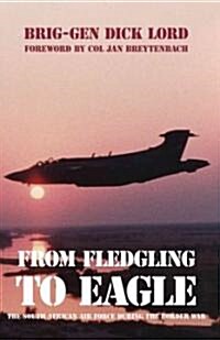 From Fledgling to Eagle: The South African Air Force During the Border War (Hardcover)