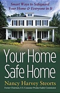 Your Home Safe Home: Smart Ways to Safeguard Your Home & Everyone in It (Paperback)