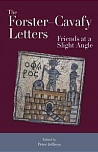 The Forster-Cavafy Letters: Friends at a Slight Angle (Hardcover)