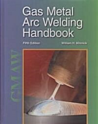 Gas Metal Arc Welding Handbook (Hardcover, 5, Fifth Edition)