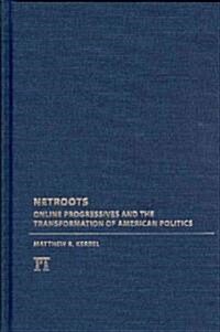 Netroots: Online Progressives and the Transformation of American Politics (Hardcover)