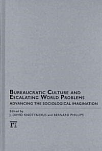 Bureaucratic Culture and Escalating World Problems: Advancing the Sociological Imagination (Hardcover)
