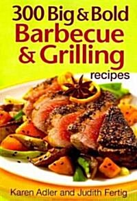 300 Big & Bold Barbecue & Grilling Recipes (Paperback)
