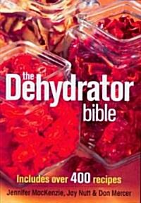 The Dehydrator Bible: Includes Over 400 Recipes (Paperback)