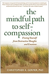 The Mindful Path to Self-Compassion: Freeing Yourself from Destructive Thoughts and Emotions (Paperback)