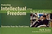 Protecting Intellectual Freedom in Your School Library: Scenarios from the Front Lines (Paperback)