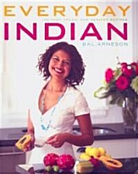 Everyday Indian: 100 Fast, Fresh and Healthy Recipes (Paperback)