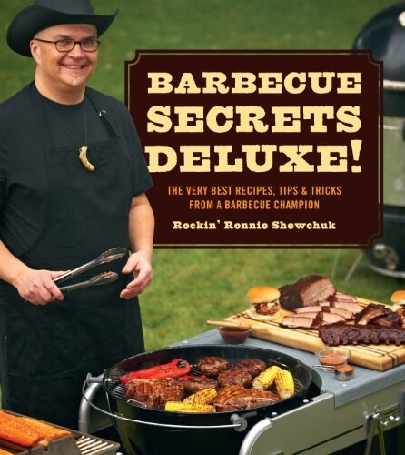 Barbecue Secrets Deluxe!: The Very Best Recipes, Tips, and Tricks from a Barbecue Champion (Paperback)