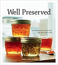 Well Preserved: Small Batch Preserving for the New Cook (Paperback, 3)
