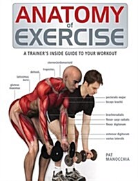 Anatomy of Exercise: A Trainers Inside Guide to Your Workout (Paperback)