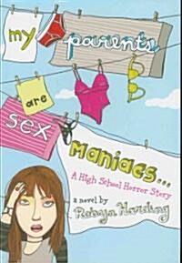 My Parents Are Sex Maniacs: A High School Horror Story (Paperback)