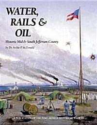 Water, Rails & Oil: Historic Mid &?south Jefferson County (Hardcover)
