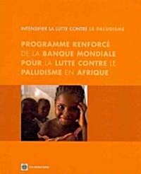 Intensifier La Lutte Contre Le Paludisme: Programme Renforc?de la Banque Mondiale Pour La Lutte Contre Le Paludisme En Afrique (Paperback)