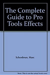 The Complete Guide to Pro Tools Effects (Paperback)