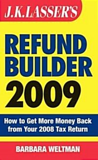 J.K. Lassers Refund Builder: How to Get More Money Back from Your 2008 Tax Return (Paperback, 2009)