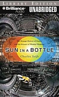 Sun in a Bottle: The Strange History of Fusion and the Science of Wishful Thinking (MP3 CD, Library)