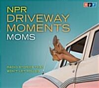 NPR Driveway Moments Moms: Radio Stories That Wont Let You Go (Audio CD, Original Radio)