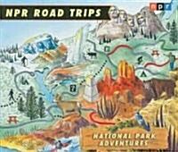 NPR Road Trips: National Park Adventures: Stories That Take You Away . . . (Audio CD)