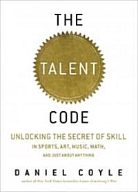 The Talent Code: Unlocking the Secret of Skill in Sports, Art, Music, Math, and Just about Anything (Audio CD)