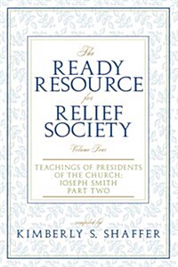 The Ready Resource for Relief Society, Volume Four: Teachings of Presidents of the Church: Joseph Smith: Part Two (Paperback)