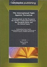 The International Fight Against Terrorism: A Colloquium on the Prospects for Further Cooperation Between the European Union and the United States (Paperback)