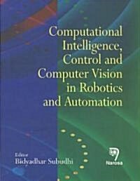 Computational Intelligence, Control and Computer Vision in Robotics and Automation (Hardcover)