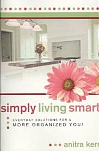 Simply Living Smart: Everyday Solutions for a More Organized You (Paperback)