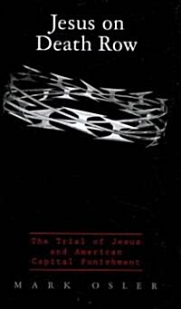 Jesus on Death Row: The Trial of Jesus and American Capital Punishment (Hardcover)