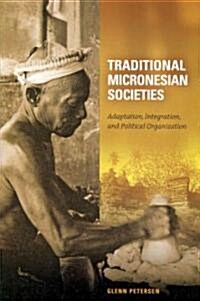 Traditional Micronesian Societies: Adaptation, Integration, and Political Organization (Hardcover)