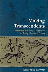 Making Transcendents: Ascetics and Social Memory in Early Medieval China (Hardcover)