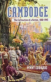 Cambodge: The Cultivation of a Nation, 1860-1945 (Paperback)