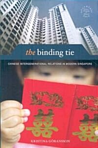 The Binding Tie: Chinese Intergenerational Relations in Modern Singapore (Paperback)