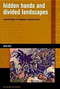 Hidden Hands and Divided Landscapes: A Penal History of Singapores Plural Society (Paperback)