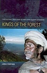 Kings of the Forest: The Cultural Resilience of Himalayan Hunter-Gatherers (Paperback)