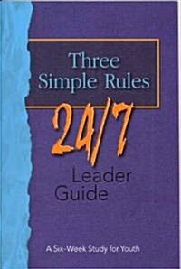 Three Simple Rules 24/7 Leader Guide: A Six-Week Study for Youth (Paperback)